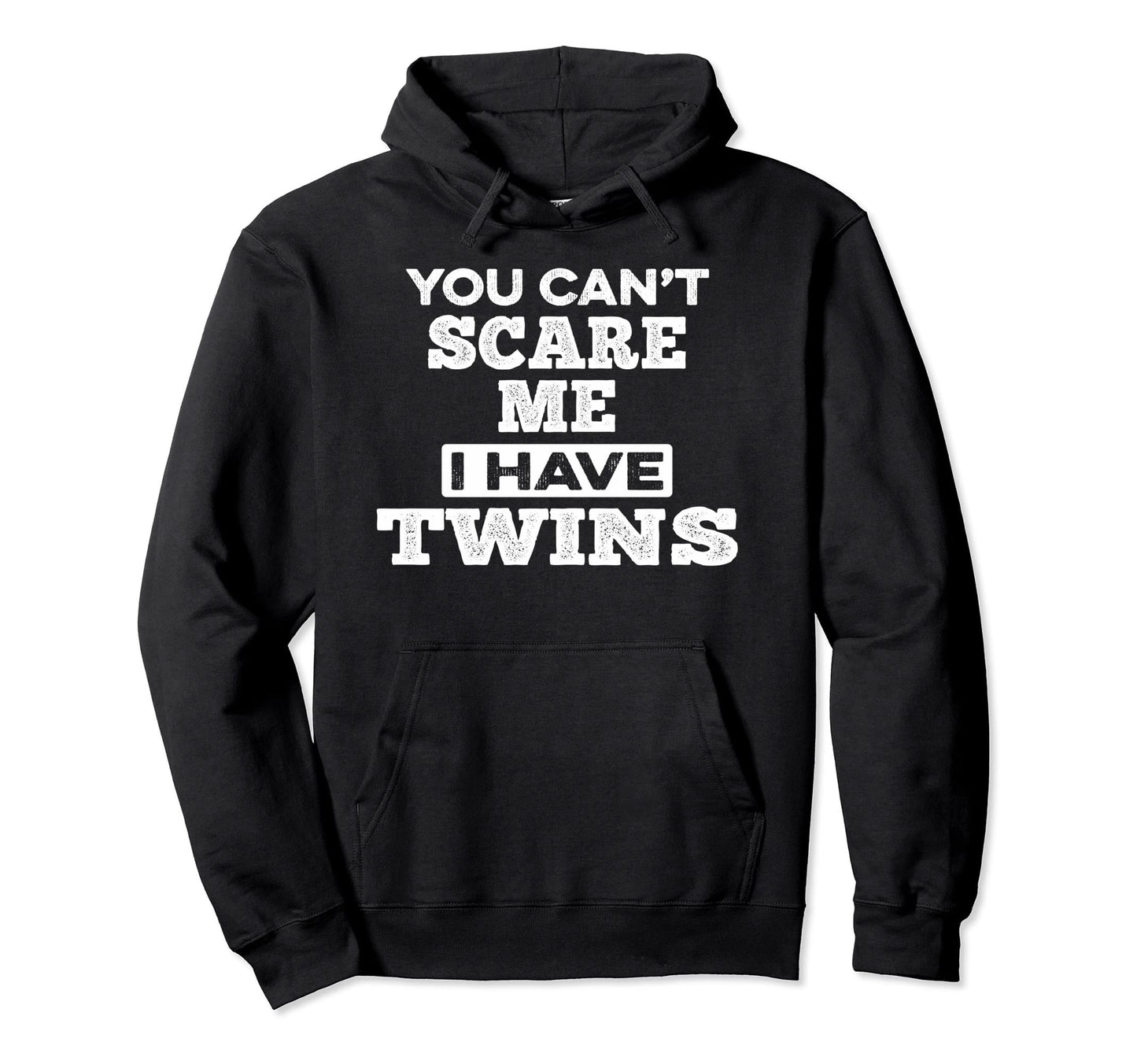 You Cant Scare Me I Have Twins Funny Dad Hoodie - Streetwear Style Unisex - T-Shirt, Sweatshirt, Hoodie