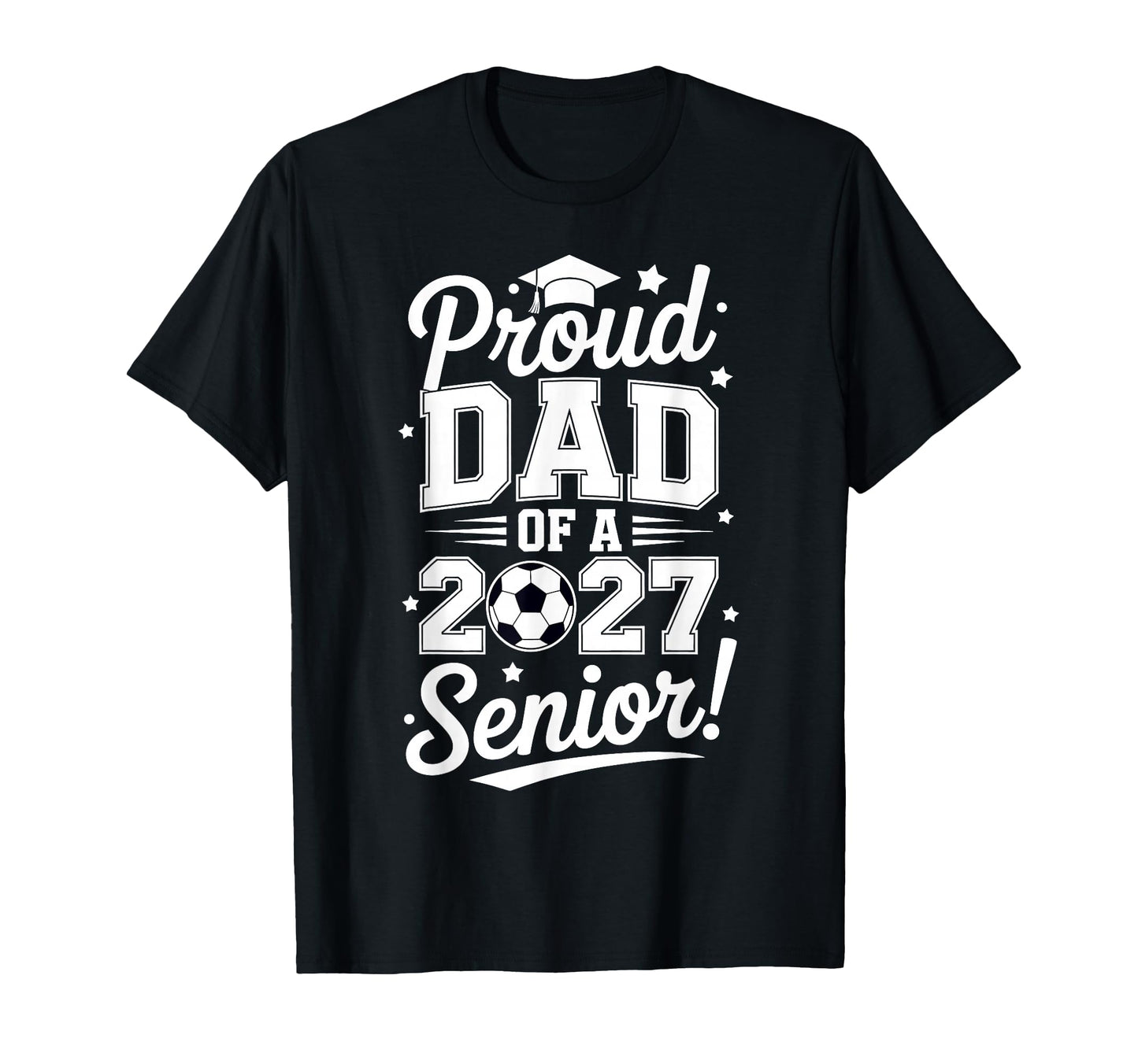 Proud Senior Dad Soccer Class 2027 T-Shirt - Novelty Apparel Unisex - T-Shirt, Sweatshirt, Hoodie