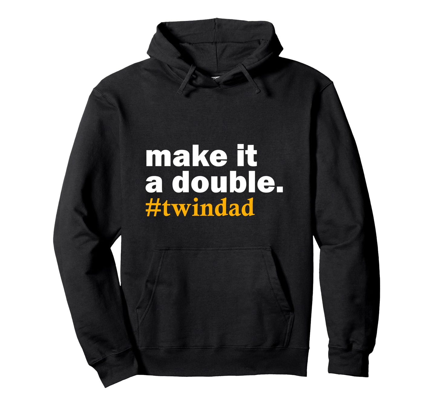 Make It Double Twin Parent New Dad Hoodie - Casual Everyday Wear Men Women - T-Shirt, Sweatshirt, Hoodie