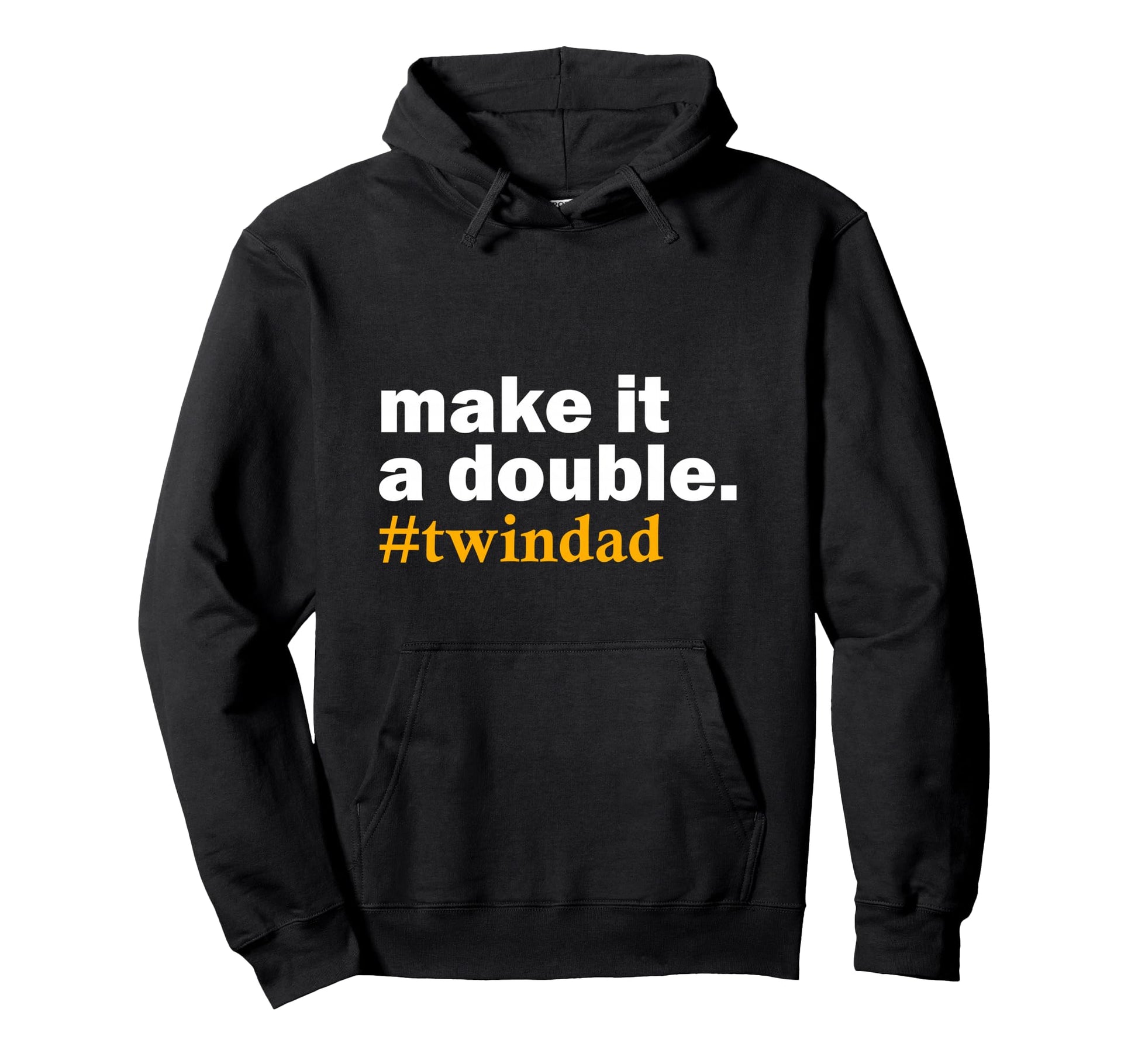 Make It Double Twin Parent New Dad Hoodie - Casual Everyday Wear Men Women - T-Shirt, Sweatshirt, Hoodie