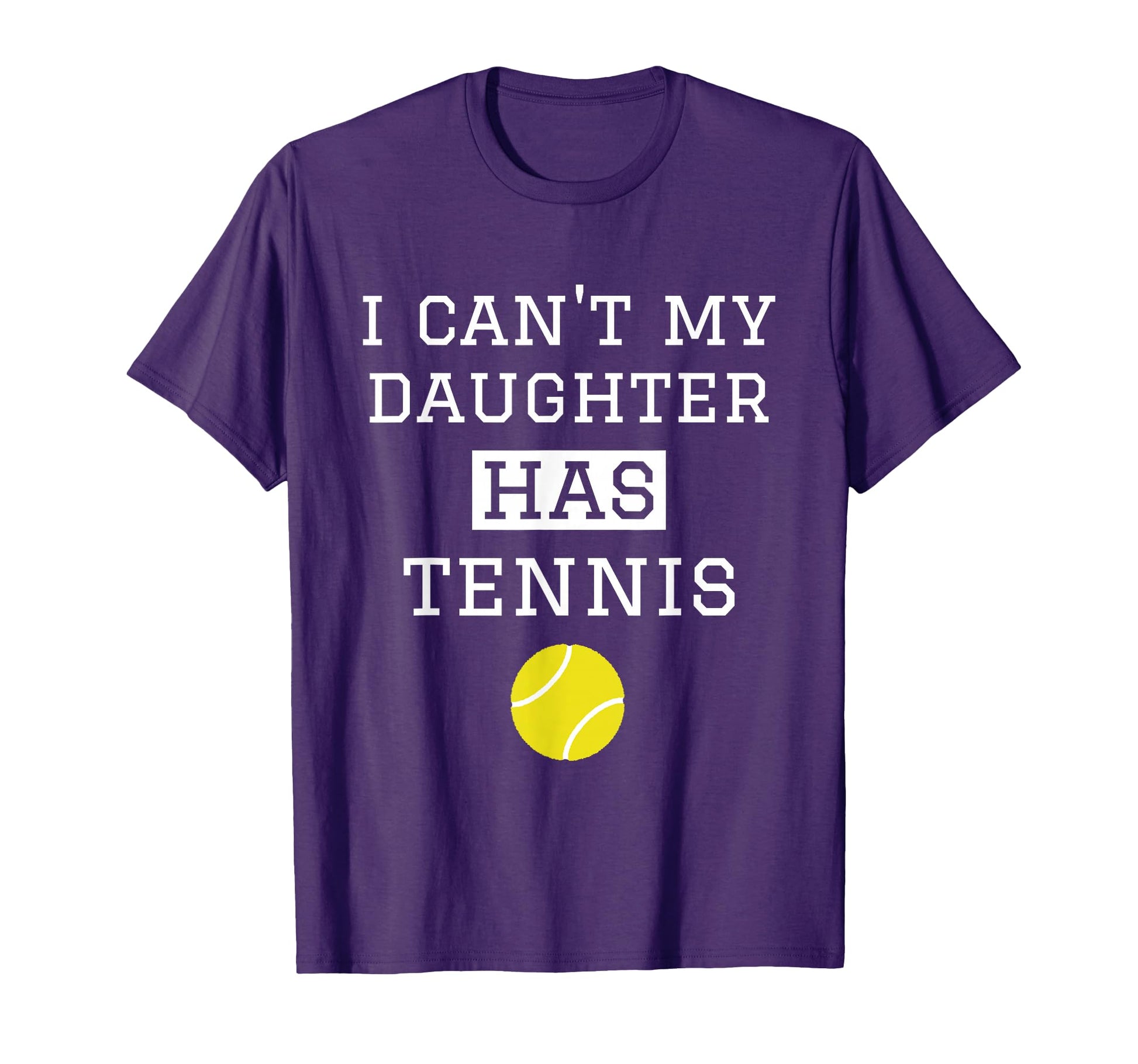 I Cant My Daughter Has Tennis T-Shirt - Fun Novelty Design for Adults - T-Shirt, Sweatshirt, Hoodie