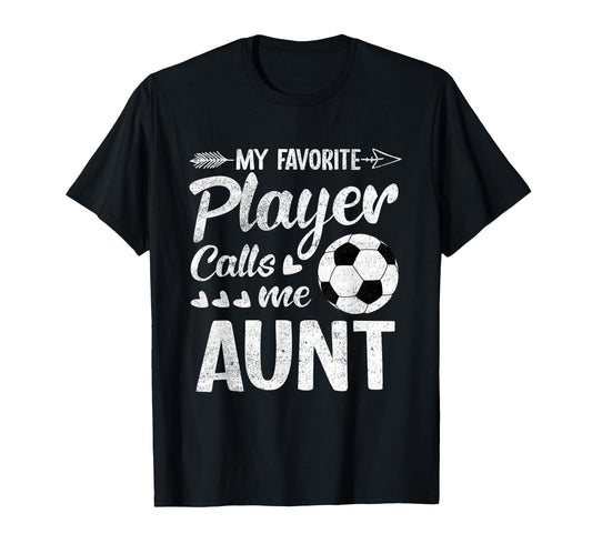 Aunt Soccer My Favorite Player Calls Me T-Shirt - Streetwear Style Unisex - T-Shirt, Sweatshirt, Hoodie