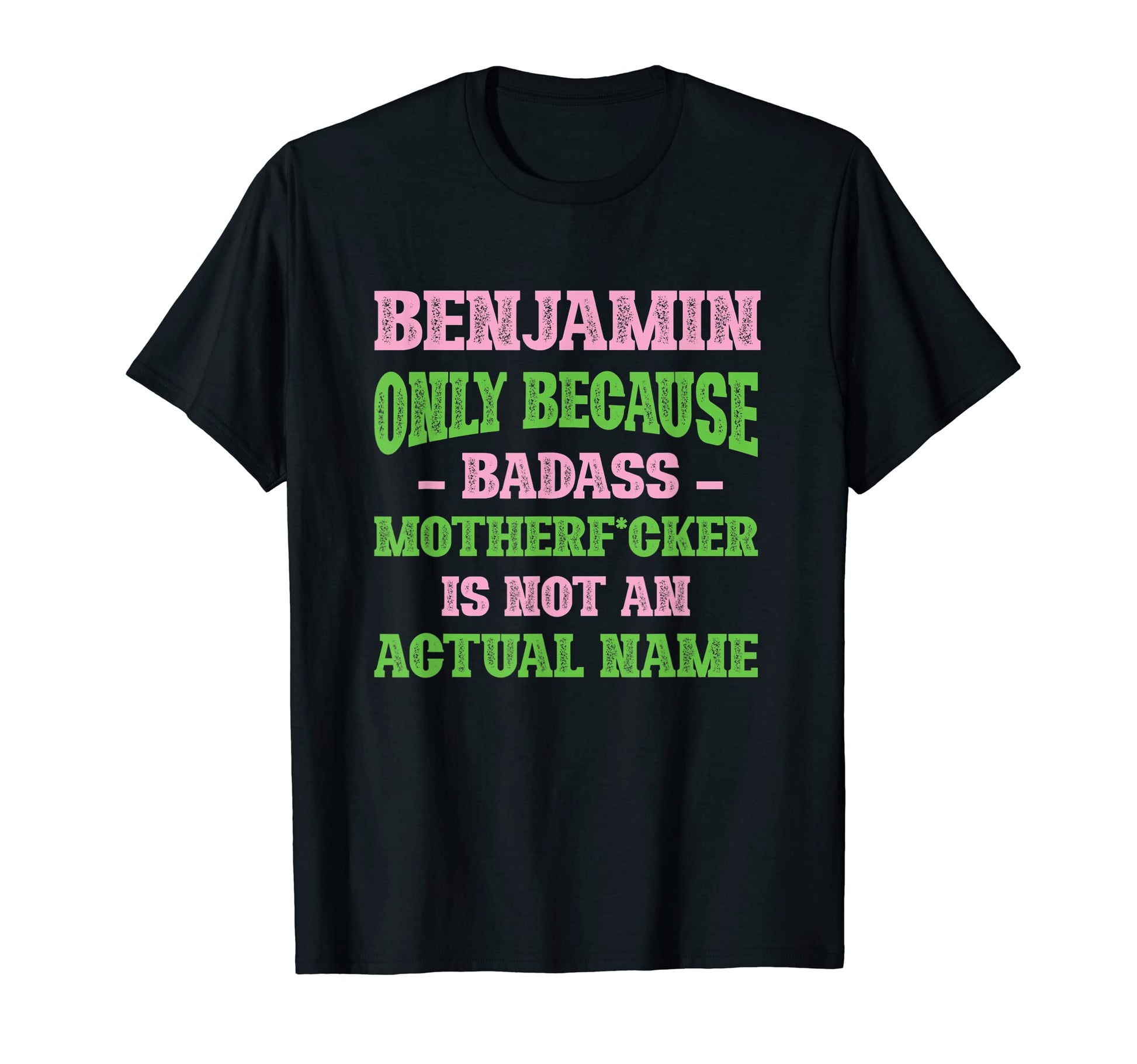 Badass Benjamin Name Unique Nickname T-Shirt - Streetwear Style Unisex - T-Shirt, Sweatshirt, Hoodie