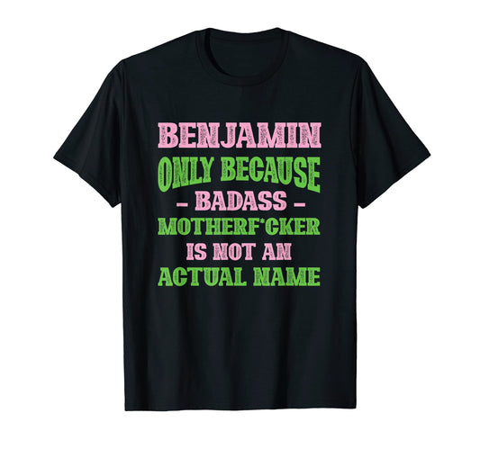 Badass Benjamin Name Unique Nickname T-Shirt - Streetwear Style Unisex - T-Shirt, Sweatshirt, Hoodie