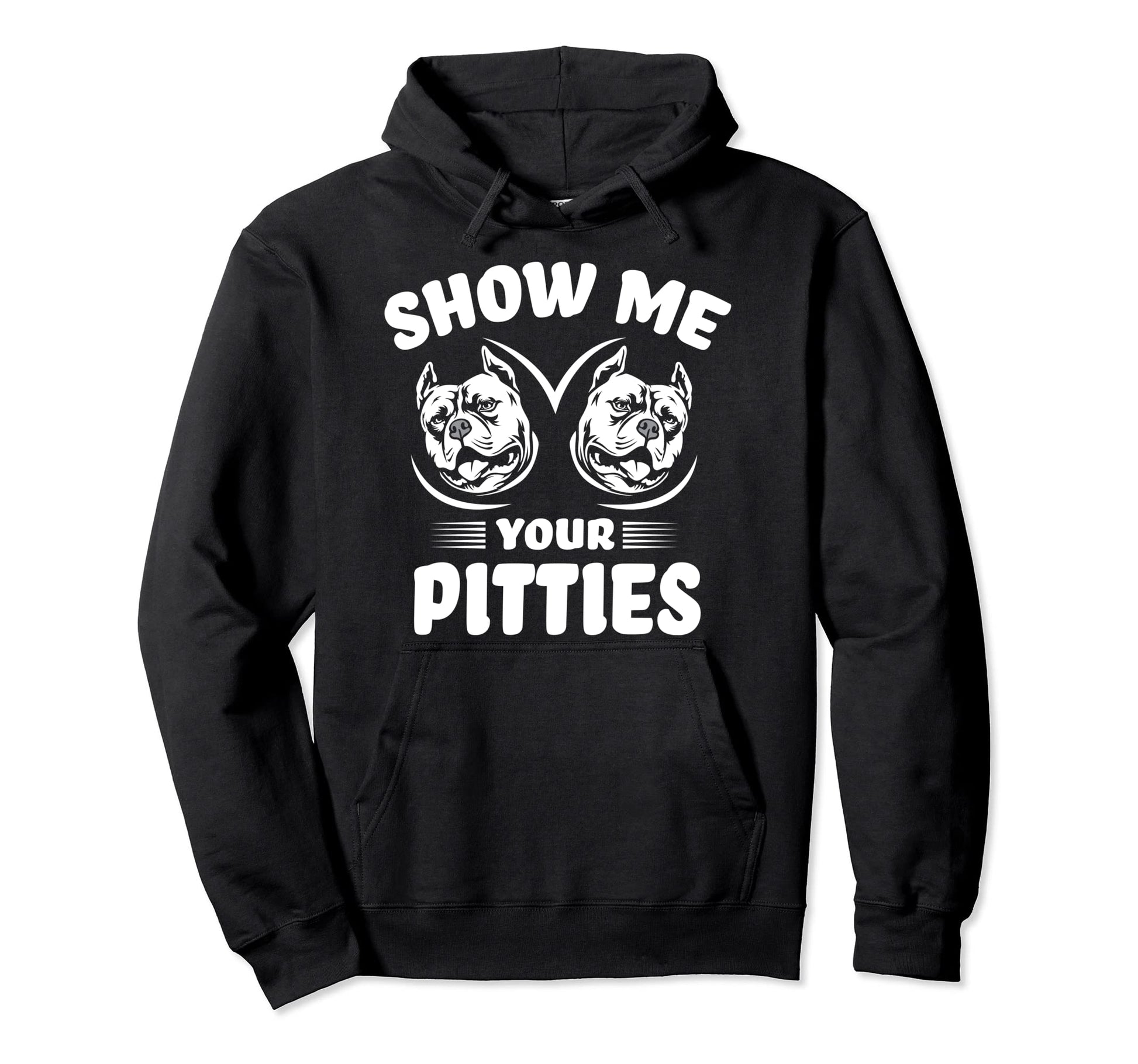 Show Me Your Pitties Funny Pitbull Hoodie - Streetwear Style for Adults - T-Shirt, Sweatshirt, Hoodie