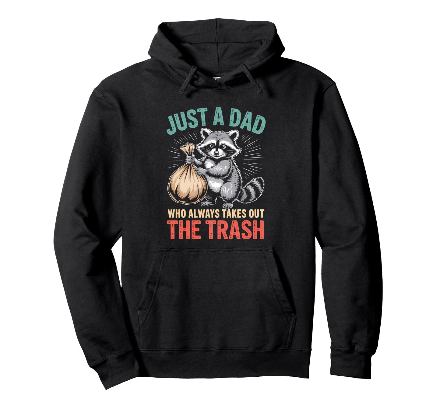 Just Dad Who Always Takes Out Trash Hoodie - Graphic Print Men Women - T-Shirt, Sweatshirt, Hoodie