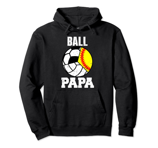 Ball Papa Funny Softball Volleyball Soccer Hoodie - Trendy Graphic Unisex - T-Shirt, Sweatshirt, Hoodie