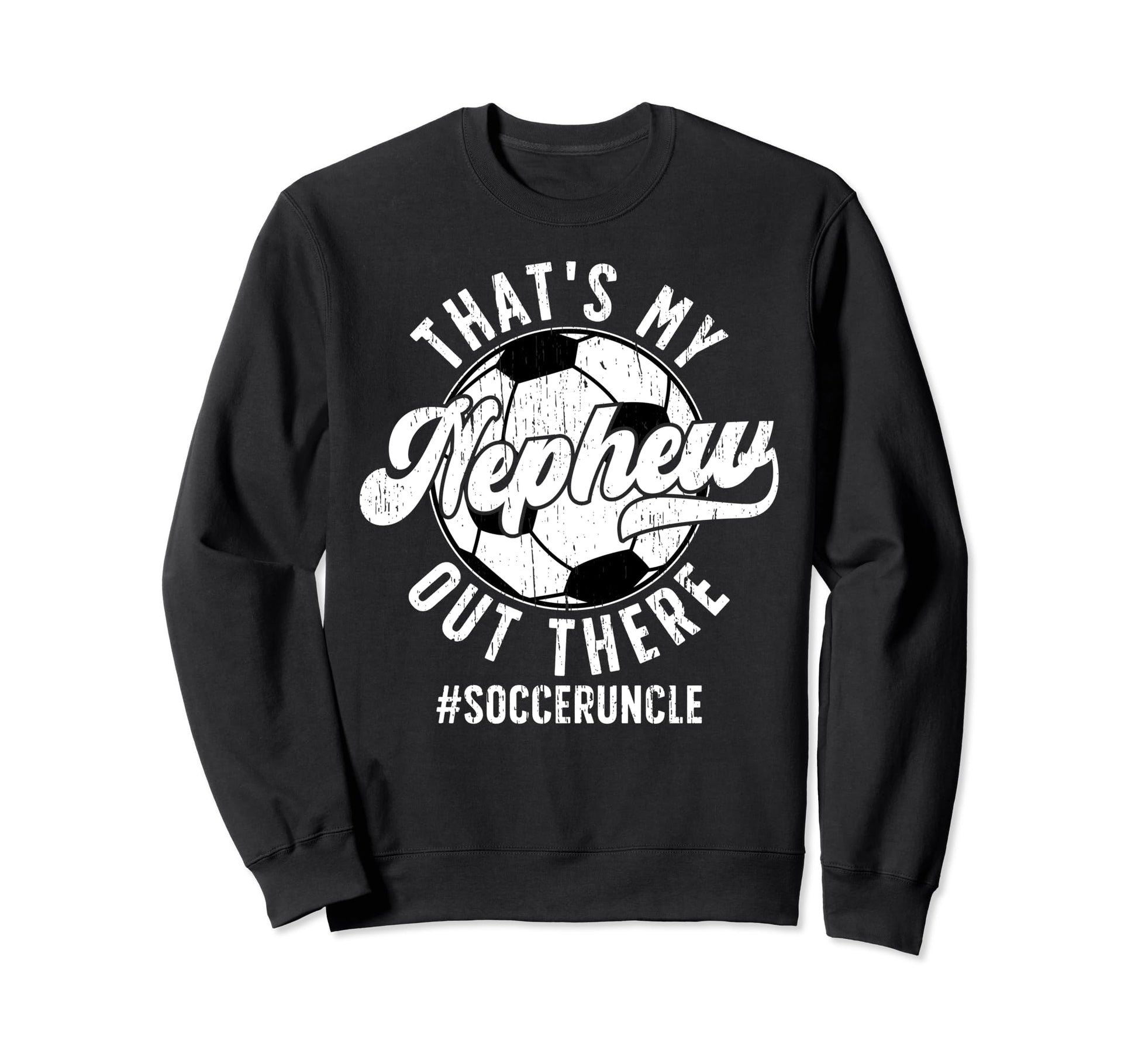 Thats My Nephew Soccer Uncle Sweatshirt - Minimalist Print Men Women - T-Shirt, Sweatshirt, Hoodie