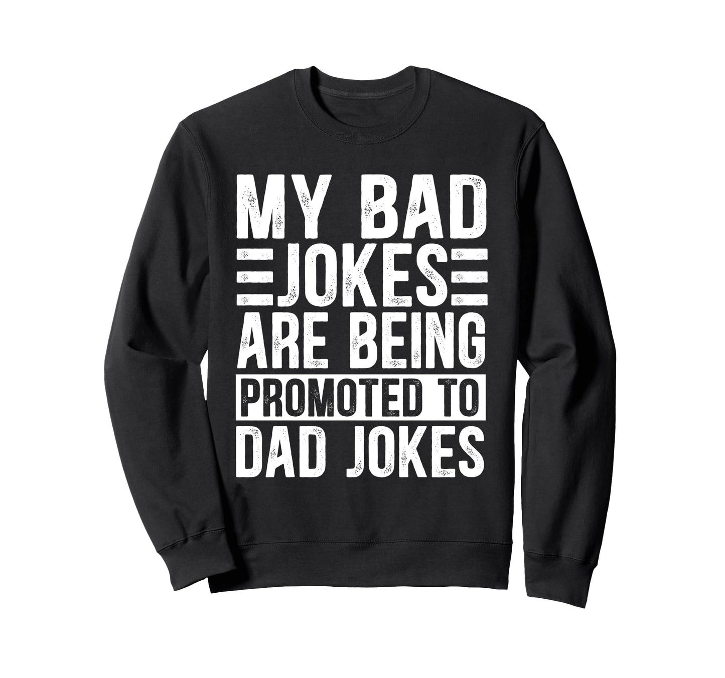 Funny My Bad Jokes Are Being Sweatshirt - Novelty Apparel for Adults - T-Shirt, Sweatshirt, Hoodie
