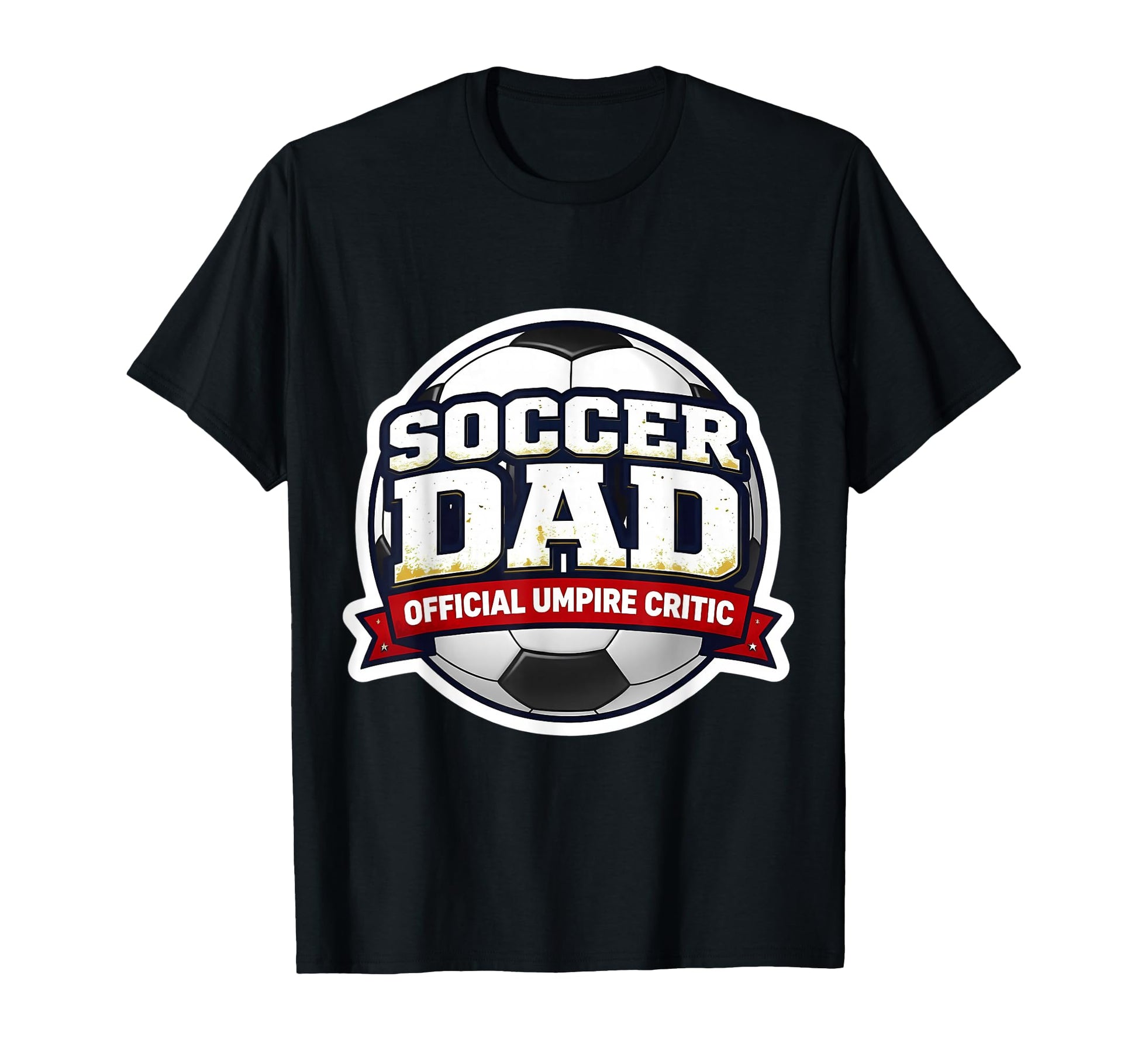 Soccer Dad Umpire Critic Funny Fathers T-Shirt - Novelty Apparel Men Women - T-Shirt, Sweatshirt, Hoodie