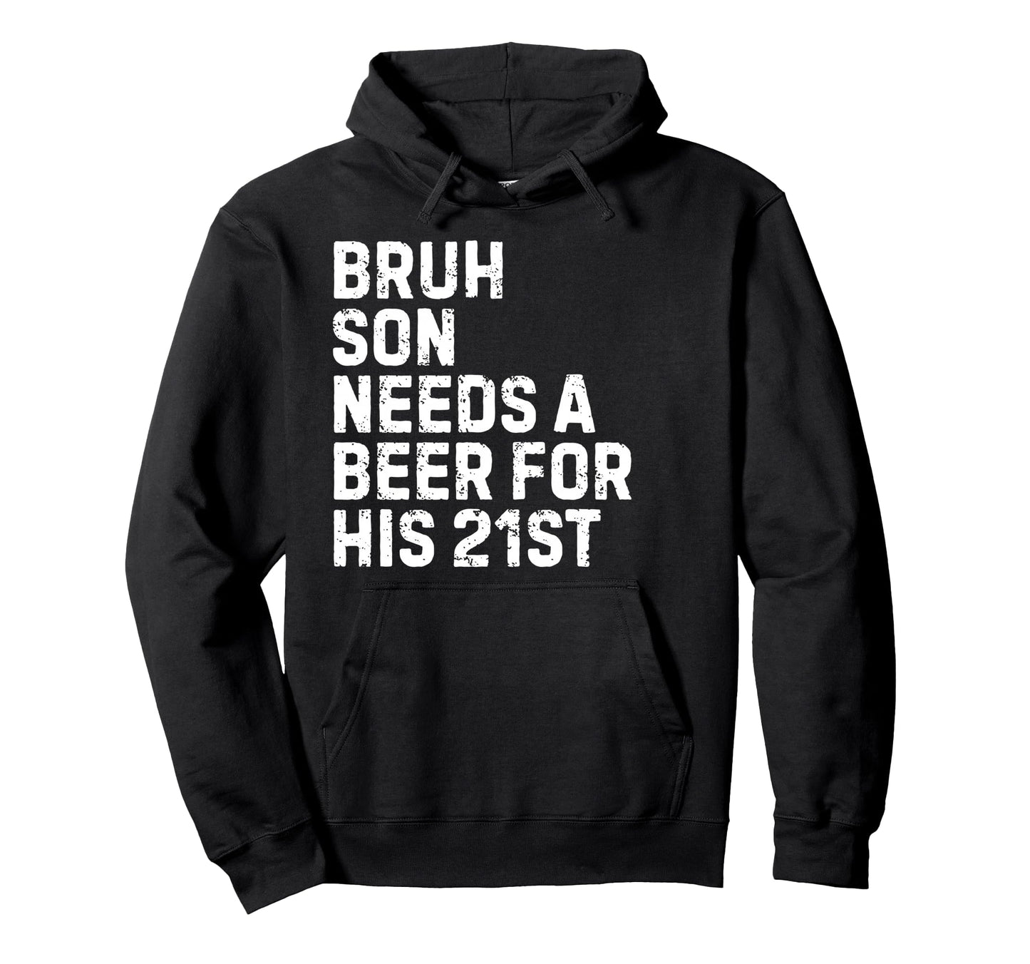 Bruh Son Needs Beer 21St His Birthday Hoodie - Fun Novelty Design Unisex - T-Shirt, Sweatshirt, Hoodie