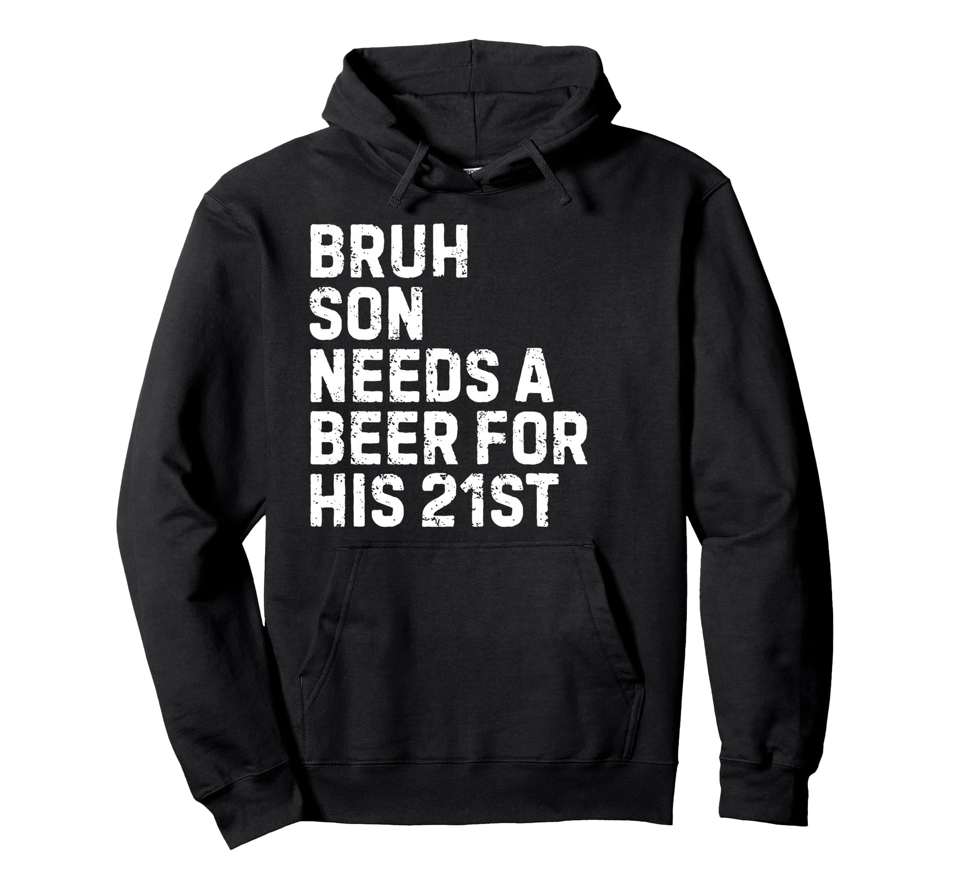 Bruh Son Needs Beer 21St His Birthday Hoodie - Fun Novelty Design Unisex - T-Shirt, Sweatshirt, Hoodie