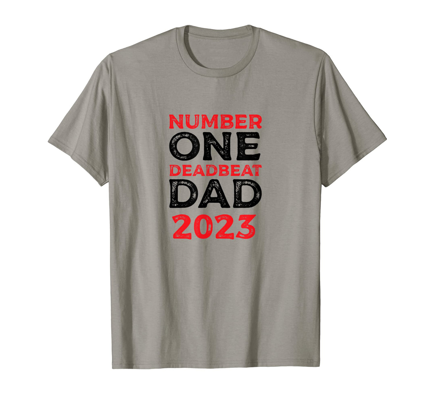 Number One Deadbeat Dad 2023 Novelty T-Shirt - Streetwear Style Unisex - T-Shirt, Sweatshirt, Hoodie