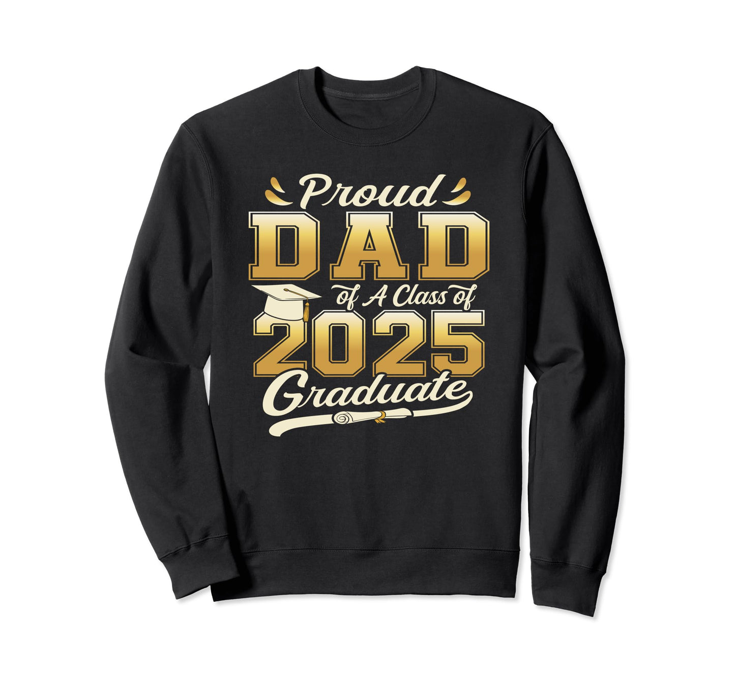 Proud Dad Class 2025 Graduate Senior Sweatshirt - Unique Graphic Unisex - T-Shirt, Sweatshirt, Hoodie
