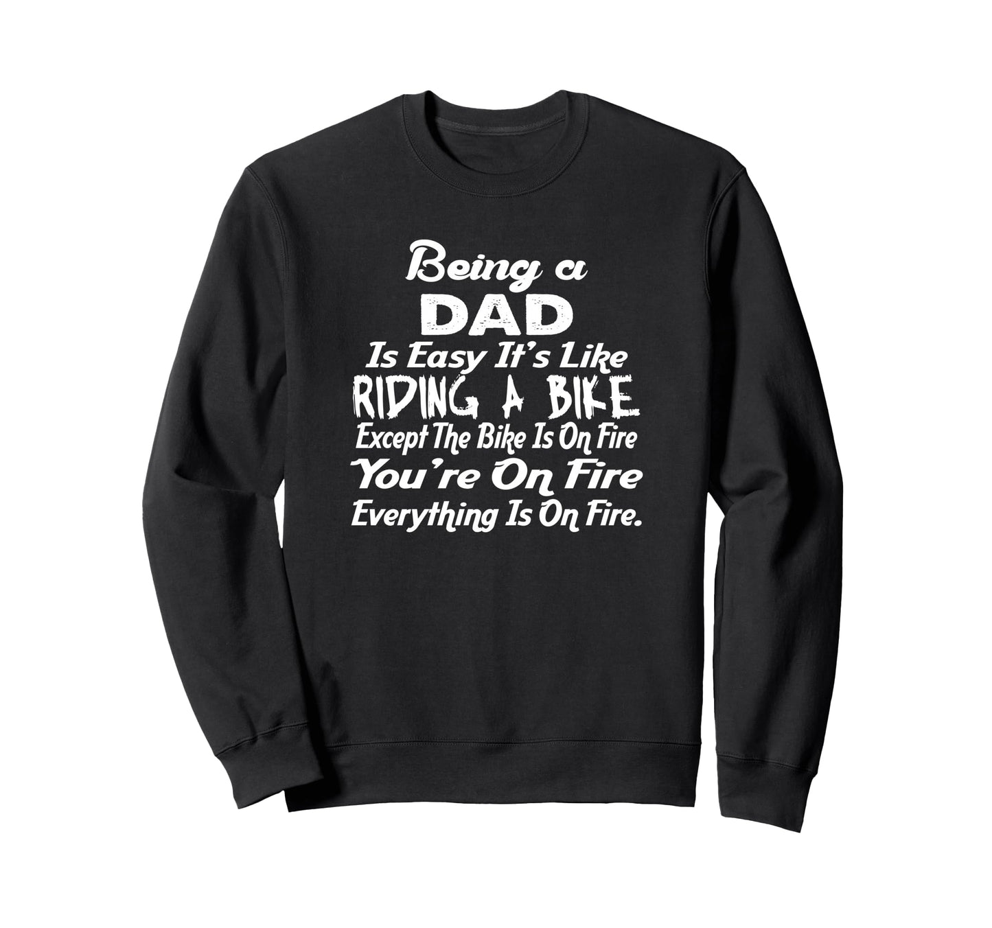 Being Dad Like Riding Bike Funny Sweatshirt - Custom Art Print for Adults - T-Shirt, Sweatshirt, Hoodie
