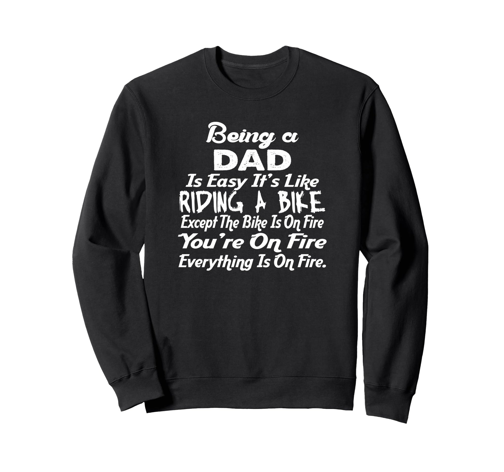 Being Dad Like Riding Bike Funny Sweatshirt - Custom Art Print for Adults - T-Shirt, Sweatshirt, Hoodie