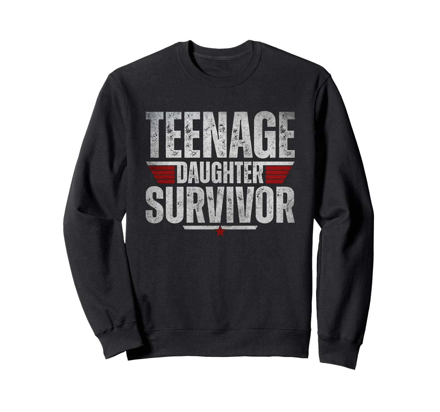 Teenage Daughter Survivor Funny Sweatshirt - Streetwear Style for Adults - T-Shirt, Sweatshirt, Hoodie