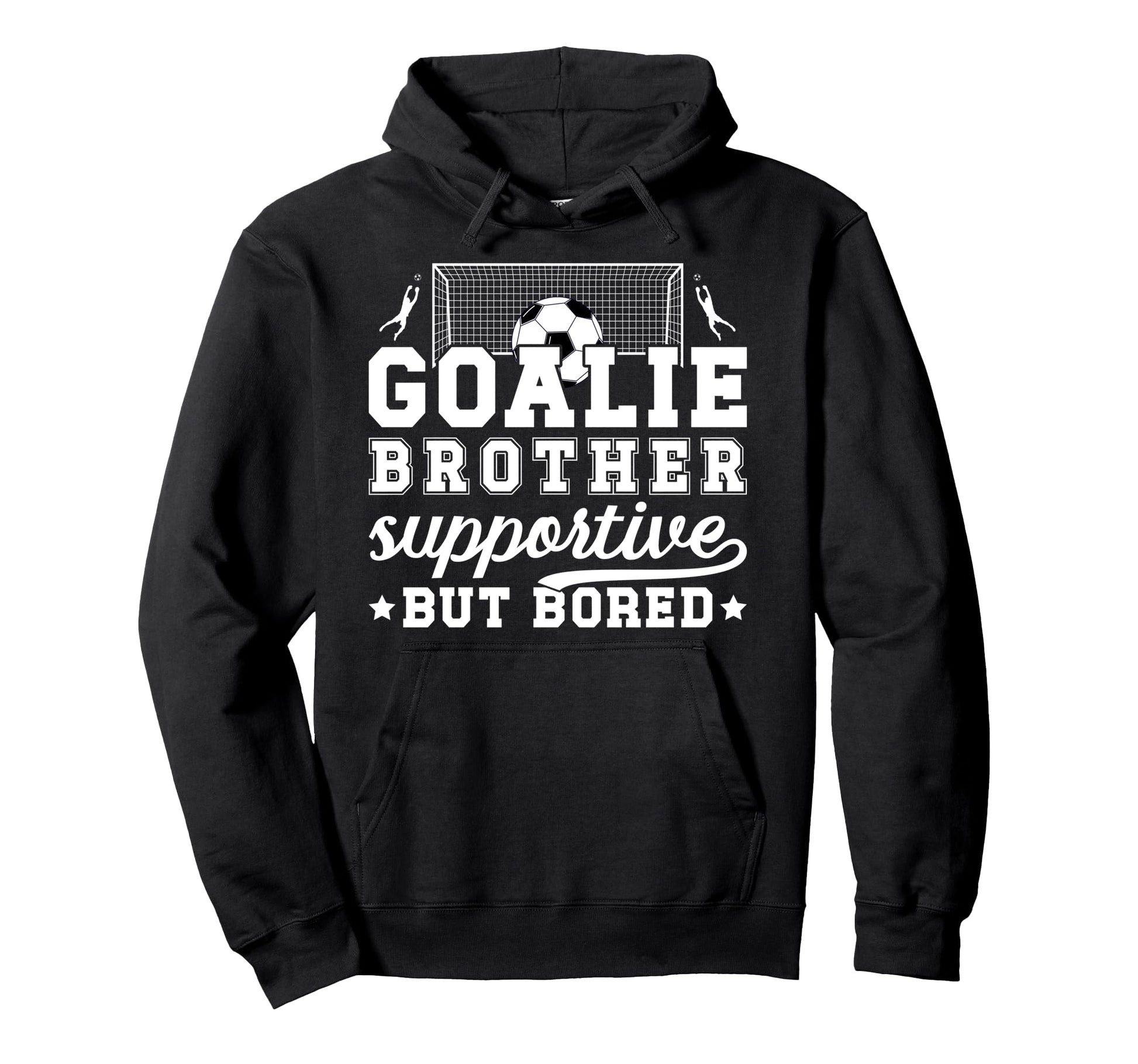 Soccer Goalie Brother Supportive Soccer Hoodie - Novelty Apparel Unisex - T-Shirt, Sweatshirt, Hoodie