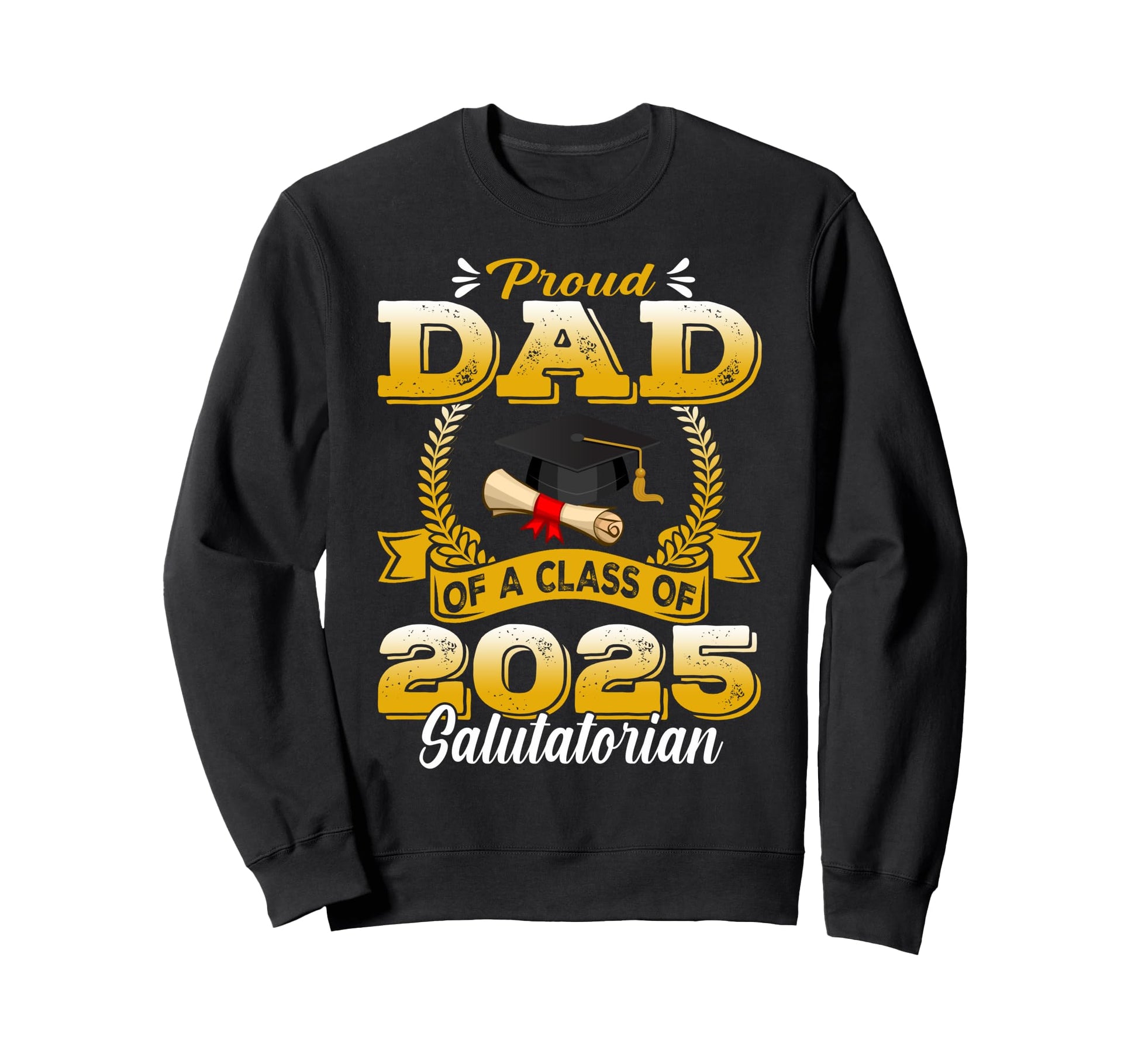 Proud Dad Class 2025 Salutatorian Sweatshirt - Graphic Print Unisex - T-Shirt, Sweatshirt, Hoodie