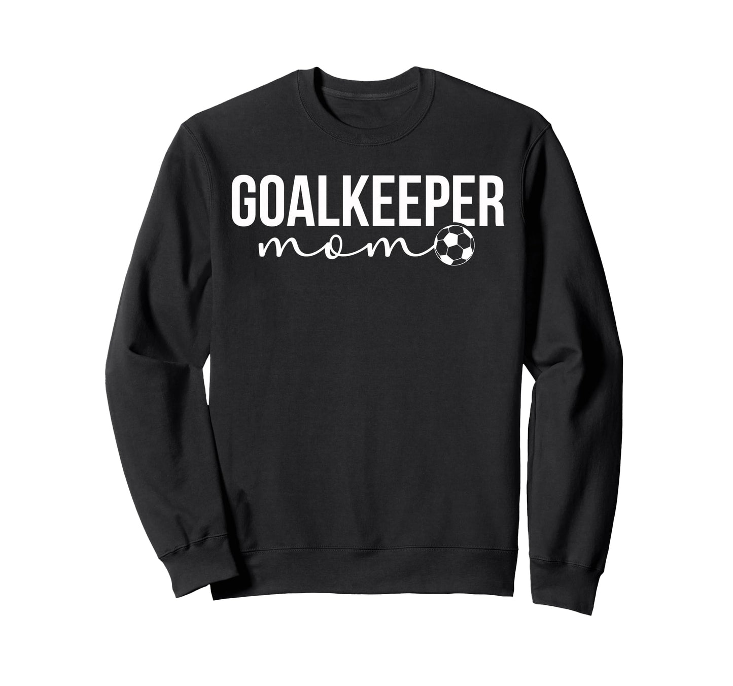 Soccer Goalkeeper Mom Soccer Keeper Sweatshirt - Novelty Apparel Men Women - T-Shirt, Sweatshirt, Hoodie