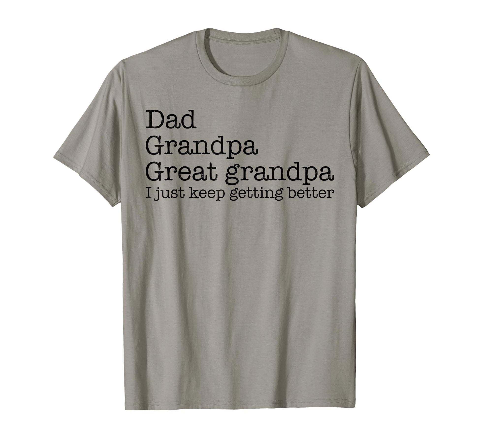 Dad Grandpa Great Grandpa I Just Keep T-Shirt - Streetwear Style Men Women - T-Shirt, Sweatshirt, Hoodie