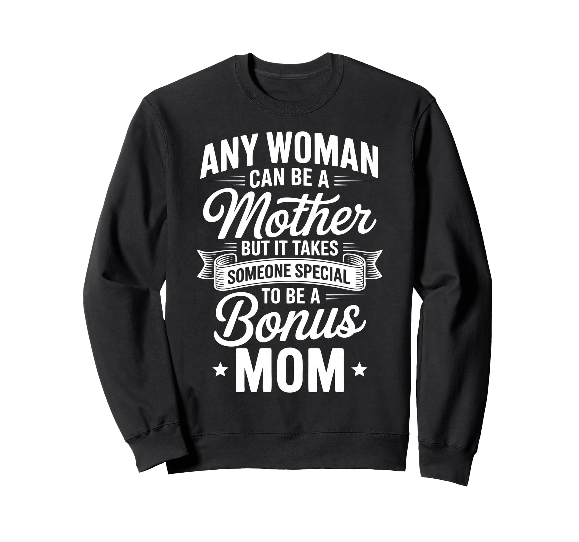 Stepmother Bonus Mom Step Parent Sweatshirt - Custom Art Print for Adults - T-Shirt, Sweatshirt, Hoodie