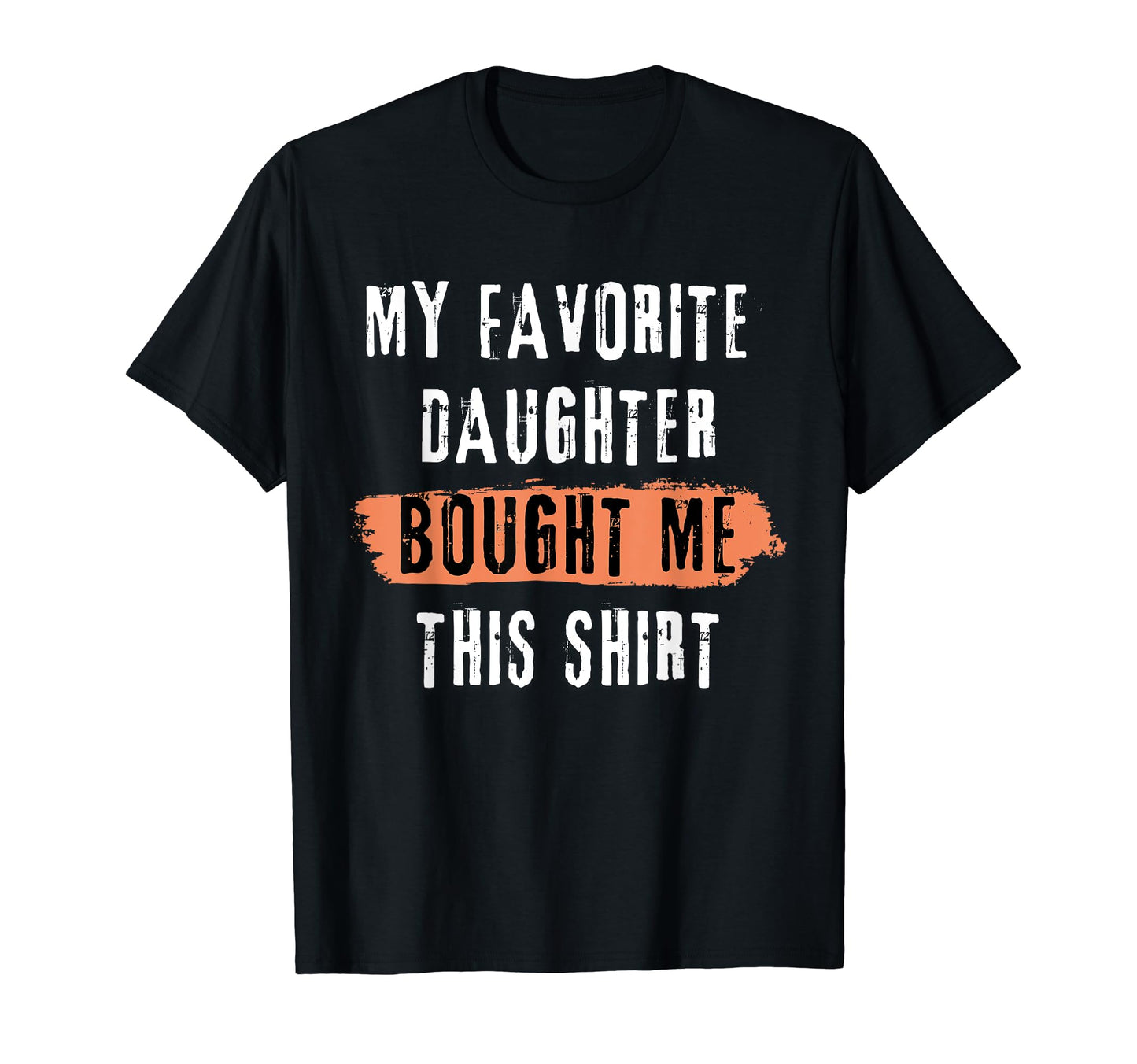 My Favorite Daughter Bought Me This T-Shirt - Unique Graphic for Adults - T-Shirt, Sweatshirt, Hoodie
