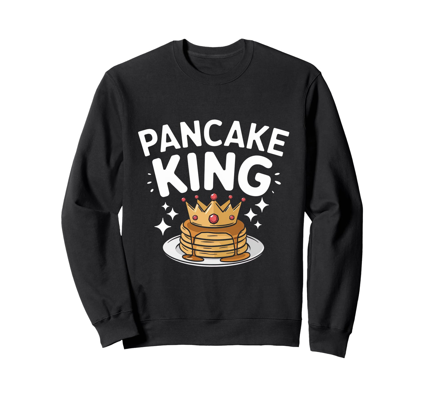 Pancake King Hotcake Lover Maker Baker Sweatshirt - Novelty Apparel Unisex - T-Shirt, Sweatshirt, Hoodie