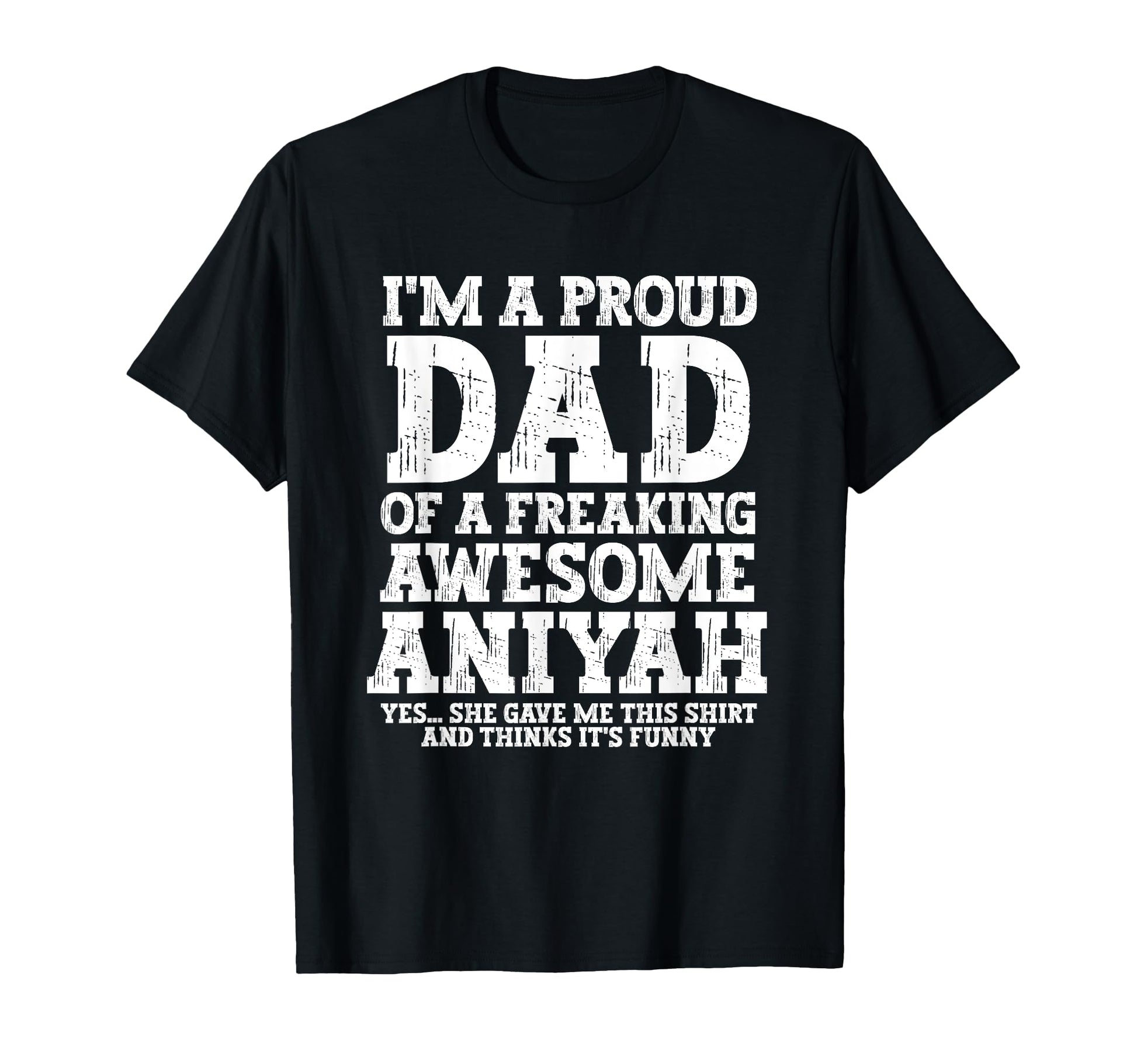 Dad Aniyah Personalized Name Funny T-Shirt - Novelty Apparel for Adults - T-Shirt, Sweatshirt, Hoodie
