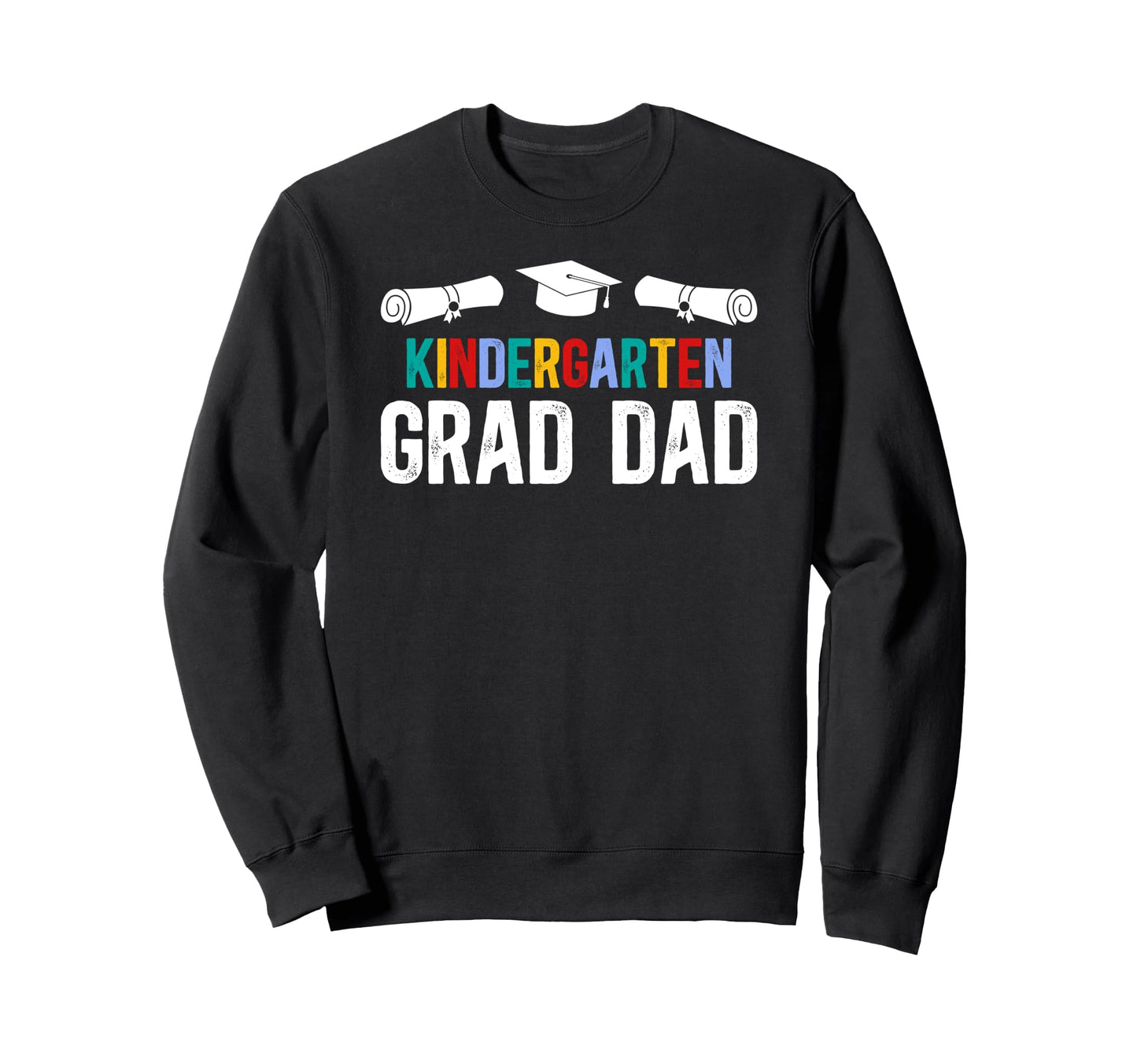 Kindergarten Grad Dad Kindergarten Sweatshirt - Streetwear Style Unisex - T-Shirt, Sweatshirt, Hoodie