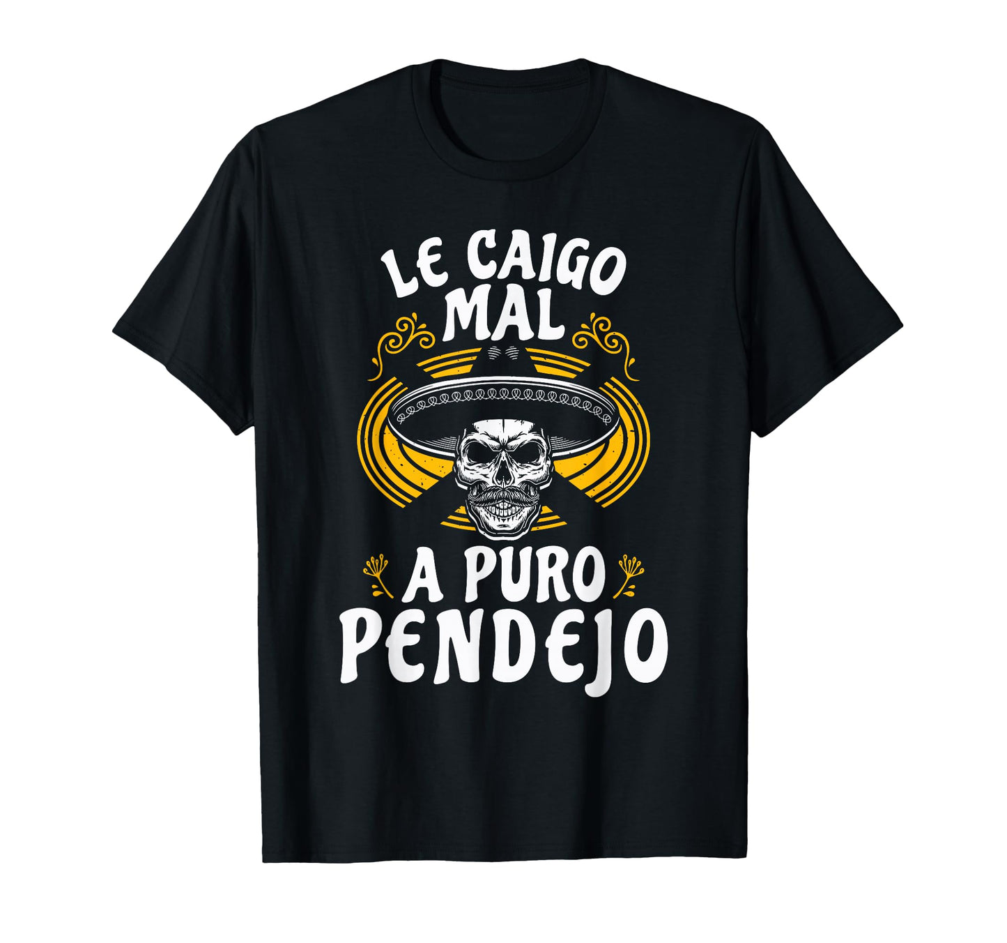 Le Caigo Mal Puro Pendejo Mexican Joke T-Shirt - Unique Graphic Men Women - T-Shirt, Sweatshirt, Hoodie