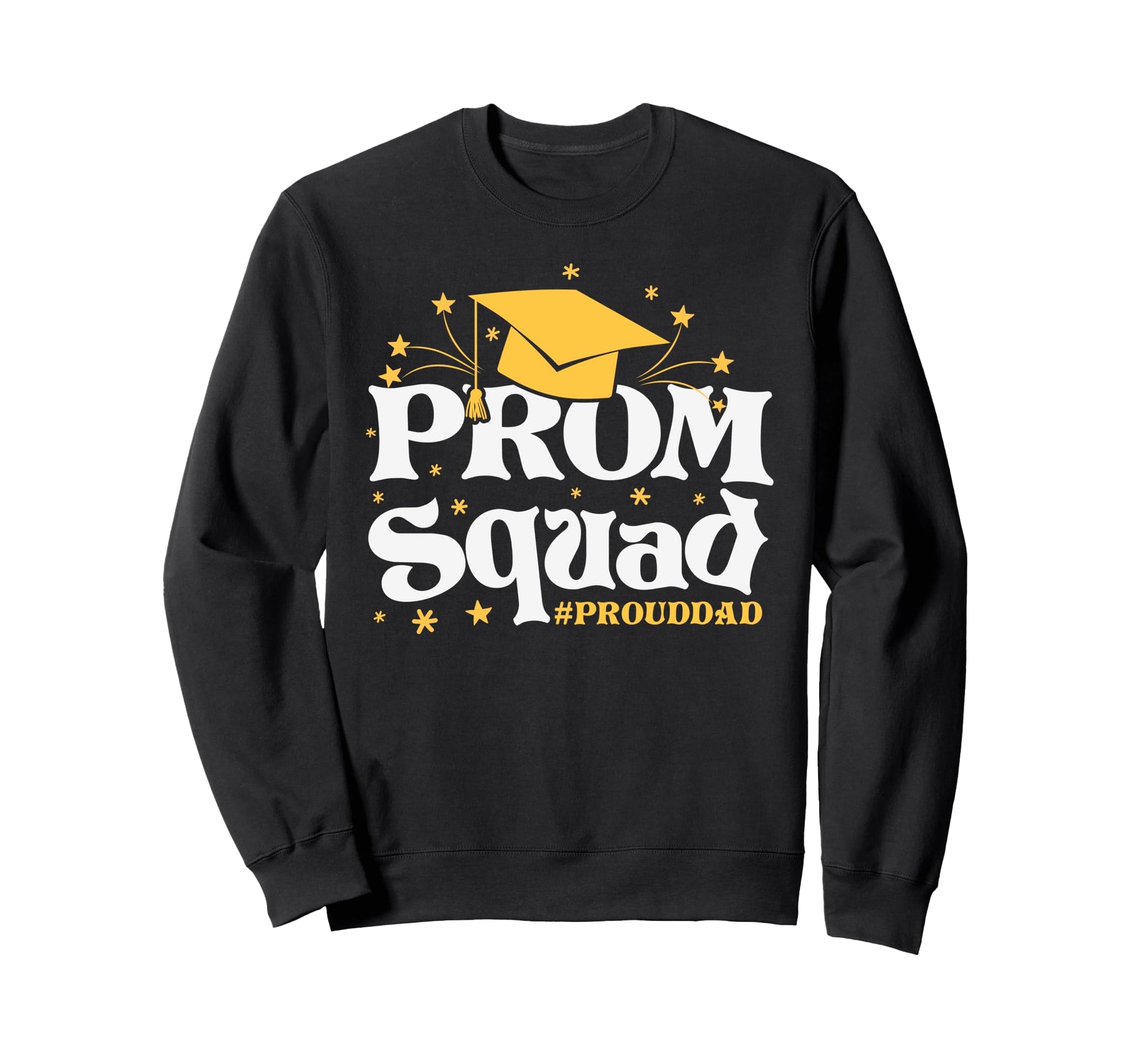 Prom Squad 2026 Proud Dad Sweatshirt - Fun Novelty Design Men Women - T-Shirt, Sweatshirt, Hoodie