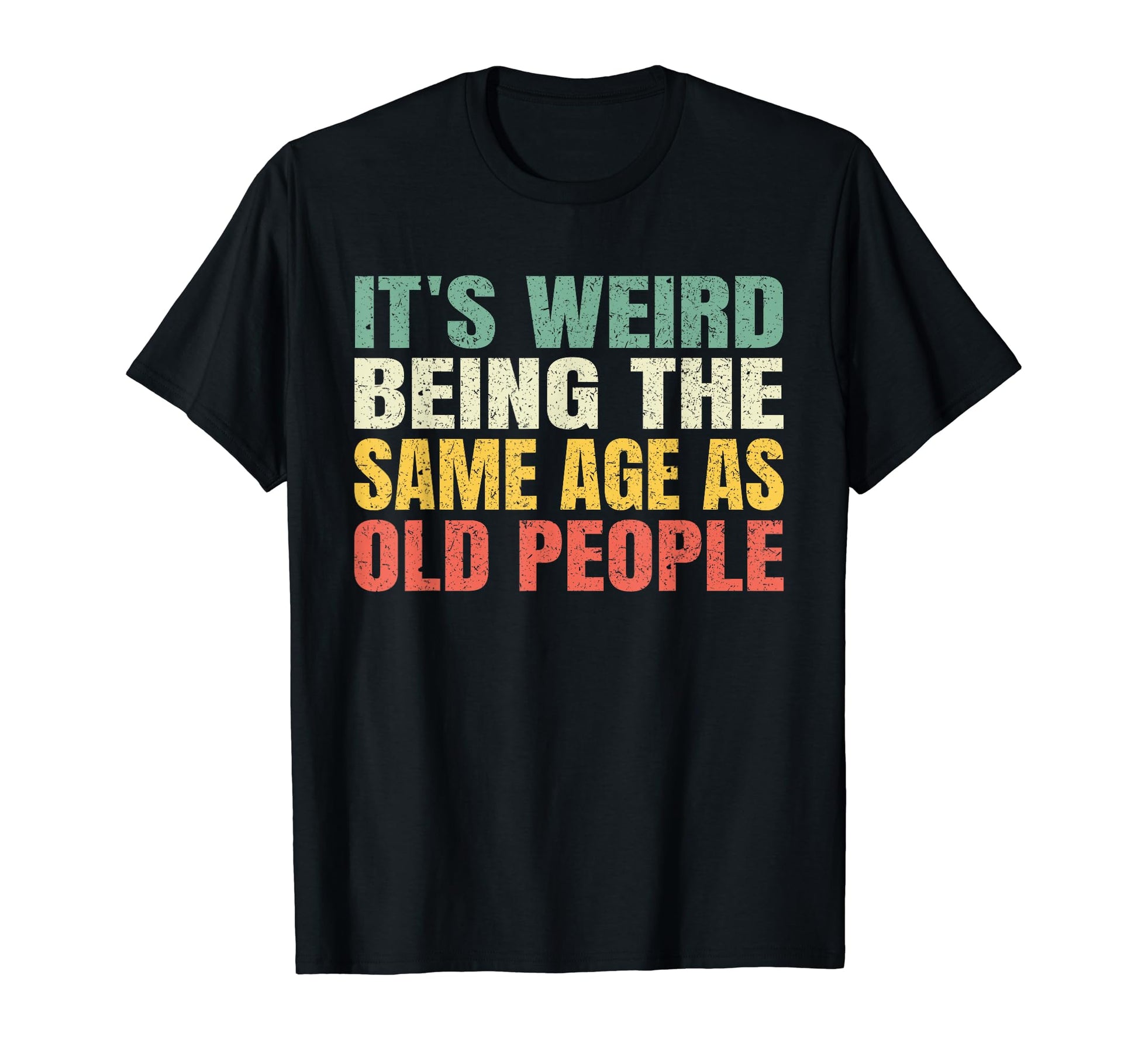 Its Weird Being Same Age As Old T-Shirt - Minimalist Print for Adults - T-Shirt, Sweatshirt, Hoodie