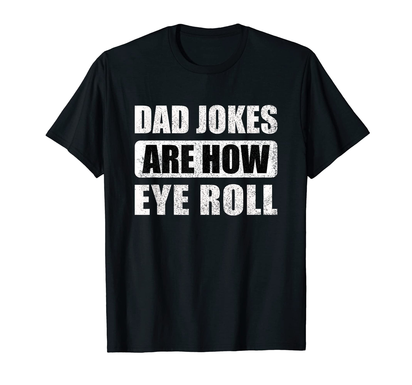 Dad Jokes Are How Eye Roll T-Shirt - Trendy Graphic Unisex - T-Shirt, Sweatshirt, Hoodie