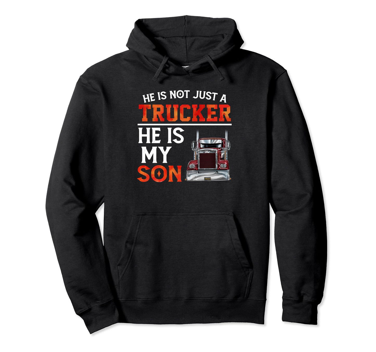 He Is Not Just Trucker He Is My Son Hoodie - Trendy Graphic Men Women - T-Shirt, Sweatshirt, Hoodie