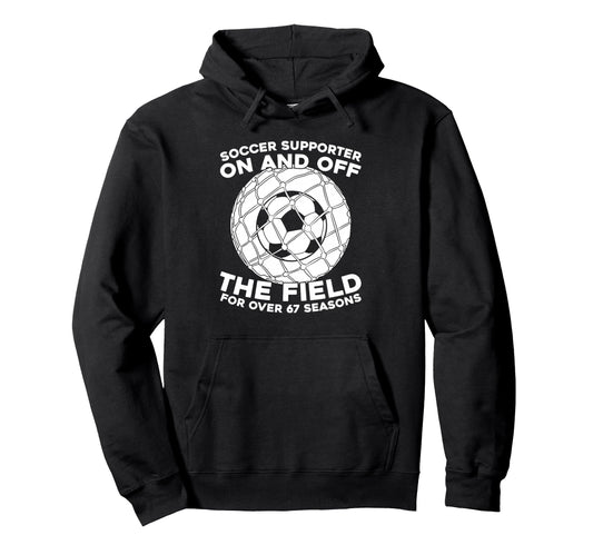 67Th Birthday Soccer Team Player Sports Hoodie - Trendy Graphic Men Women - T-Shirt, Sweatshirt, Hoodie