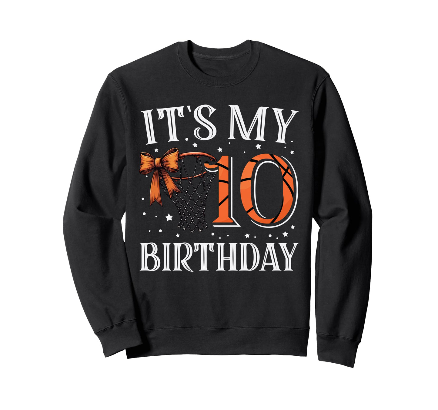 Its My Ten 10 Birthday Basketball Sweatshirt - Graphic Print Men Women - T-Shirt, Sweatshirt, Hoodie