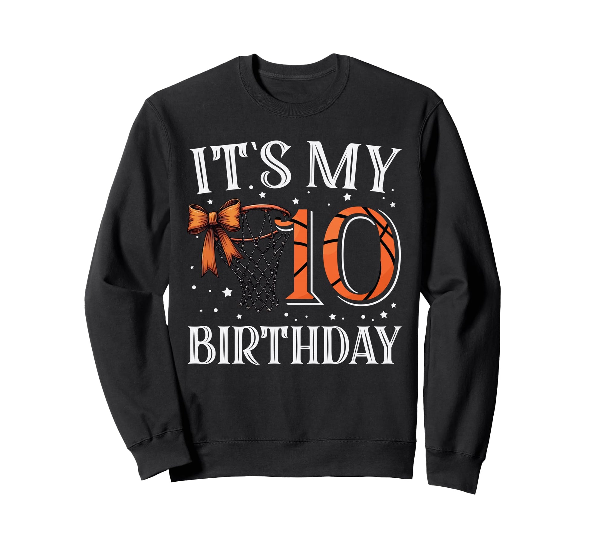 Its My Ten 10 Birthday Basketball Sweatshirt - Graphic Print Men Women - T-Shirt, Sweatshirt, Hoodie