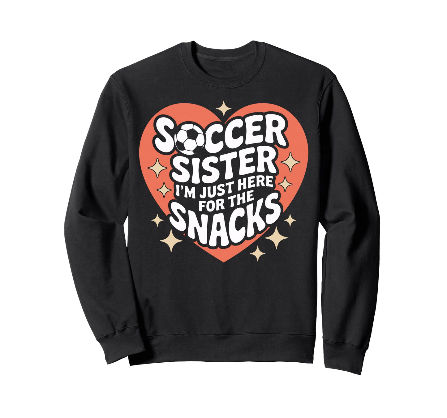 Soccer Sister Im Just Here Snacks Little Sweatshirt - Graphic Print Unisex - T-Shirt, Sweatshirt, Hoodie
