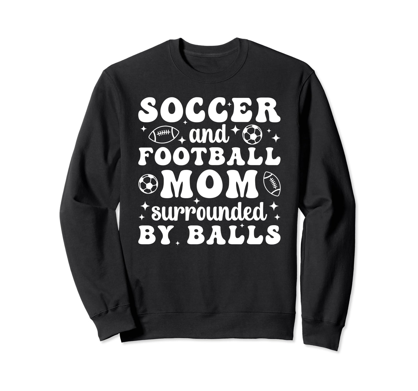 Soccer And Football Mom Funny Sweatshirt - Fun Novelty Design Unisex - T-Shirt, Sweatshirt, Hoodie
