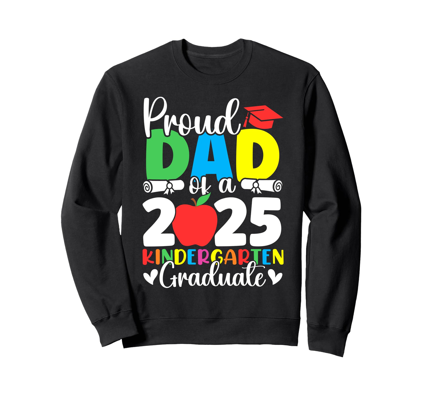 Proud Dad Class 2025 Kindergarten Sweatshirt - Unique Graphic Men Women - T-Shirt, Sweatshirt, Hoodie