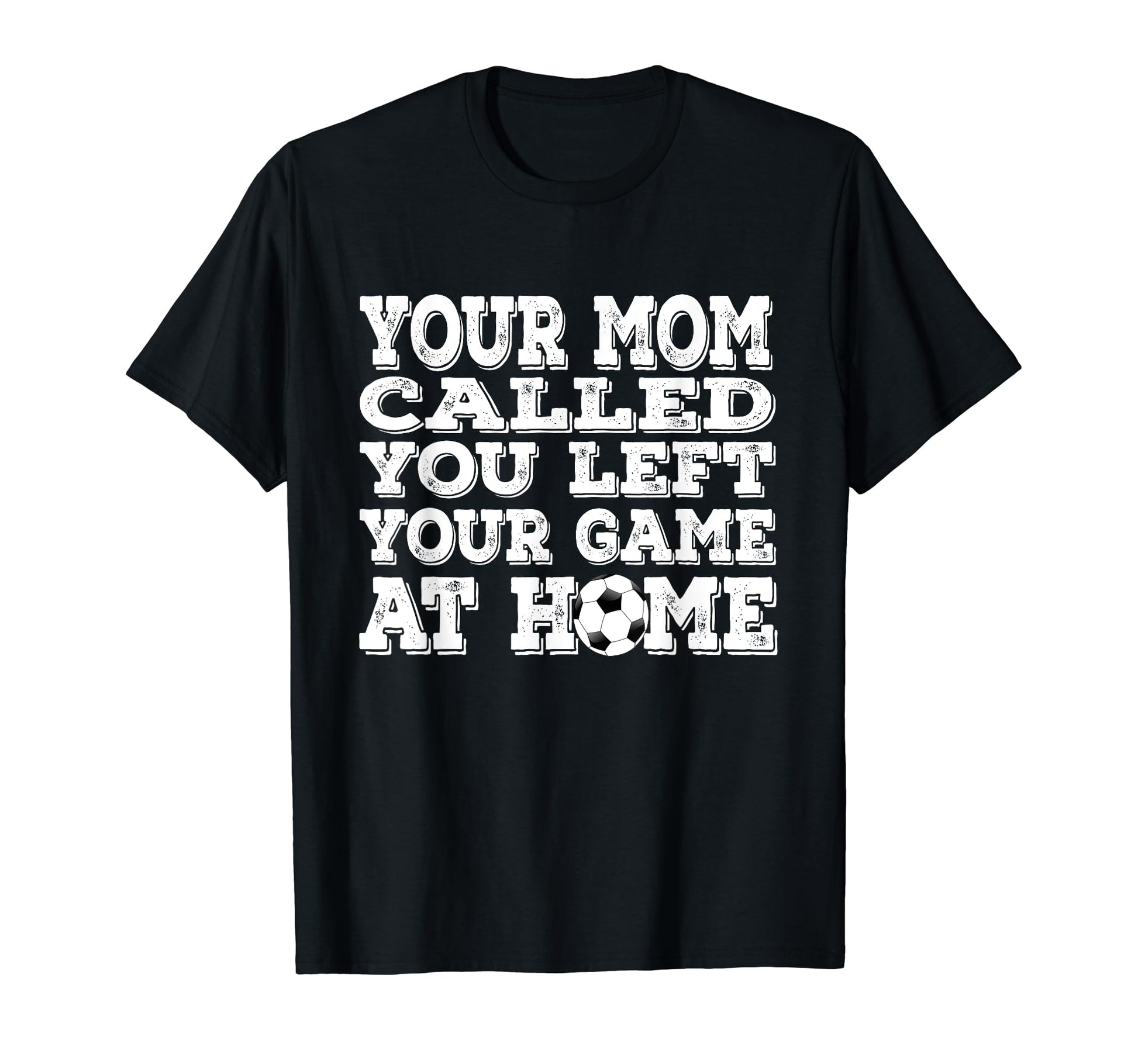 Your Mom Called You Left Your Game Home T-Shirt - Trendy Graphic Unisex - T-Shirt, Sweatshirt, Hoodie