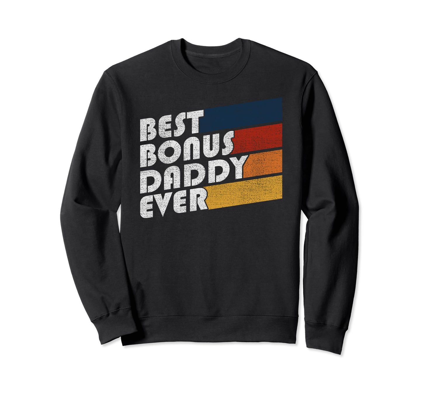 Best Bonus Daddy Ever Stepfather Step Sweatshirt - Graphic Print Unisex - T-Shirt, Sweatshirt, Hoodie