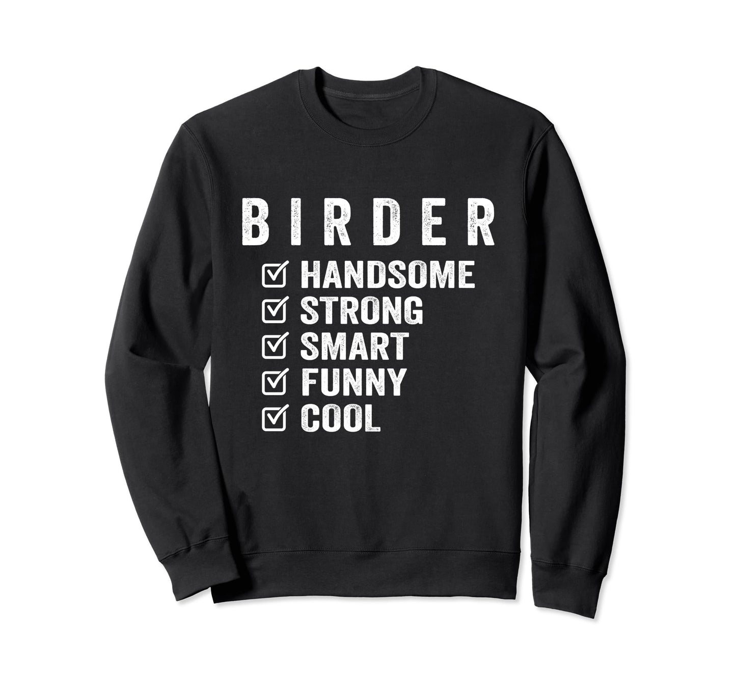 Birder Handsome Strong Smart Sweatshirt - Fun Novelty Design for Adults - T-Shirt, Sweatshirt, Hoodie