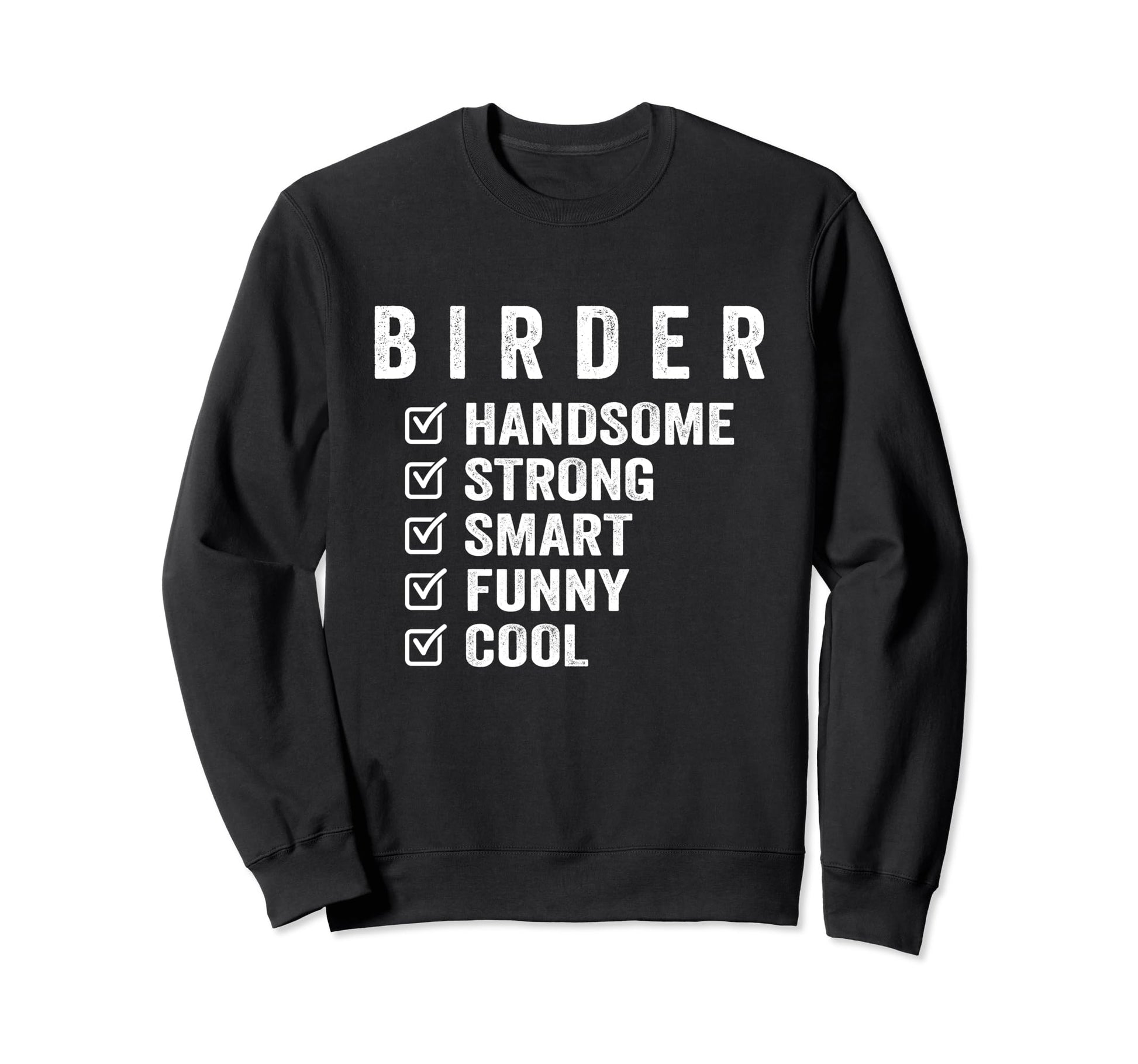 Birder Handsome Strong Smart Sweatshirt - Fun Novelty Design for Adults - T-Shirt, Sweatshirt, Hoodie