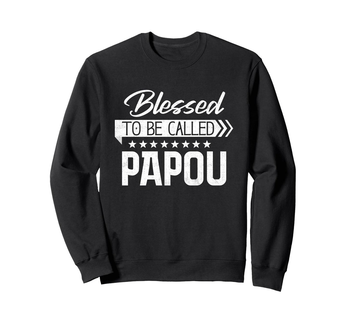 Blessed To Be Called Papou Happy Fathers Sweatshirt - Graphic Print Unisex - T-Shirt, Sweatshirt, Hoodie