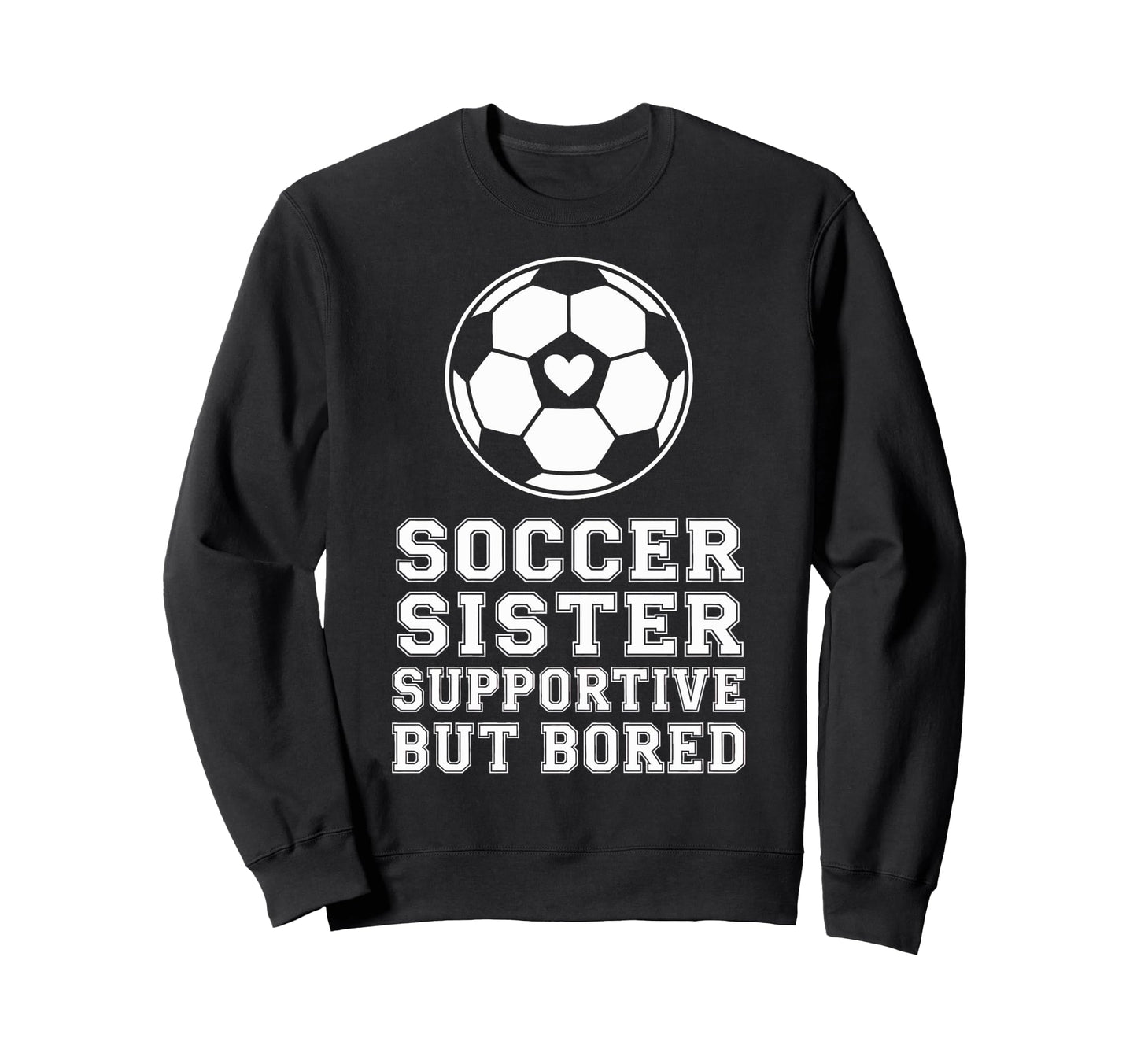 Proud Soccer Sister Supportive But Sweatshirt - Novelty Apparel for Adults - T-Shirt, Sweatshirt, Hoodie