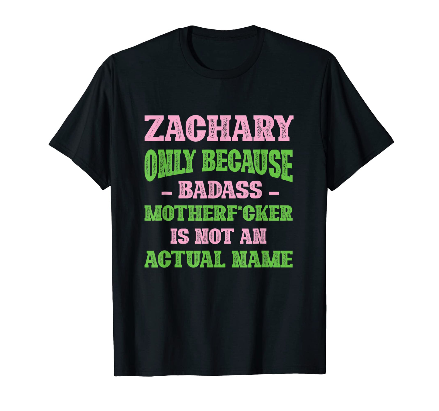 Badass Zachary Name Unique Nickname T-Shirt - Unique Graphic Men Women - T-Shirt, Sweatshirt, Hoodie