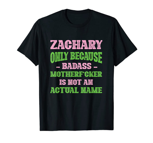 Badass Zachary Name Unique Nickname T-Shirt - Unique Graphic Men Women - T-Shirt, Sweatshirt, Hoodie