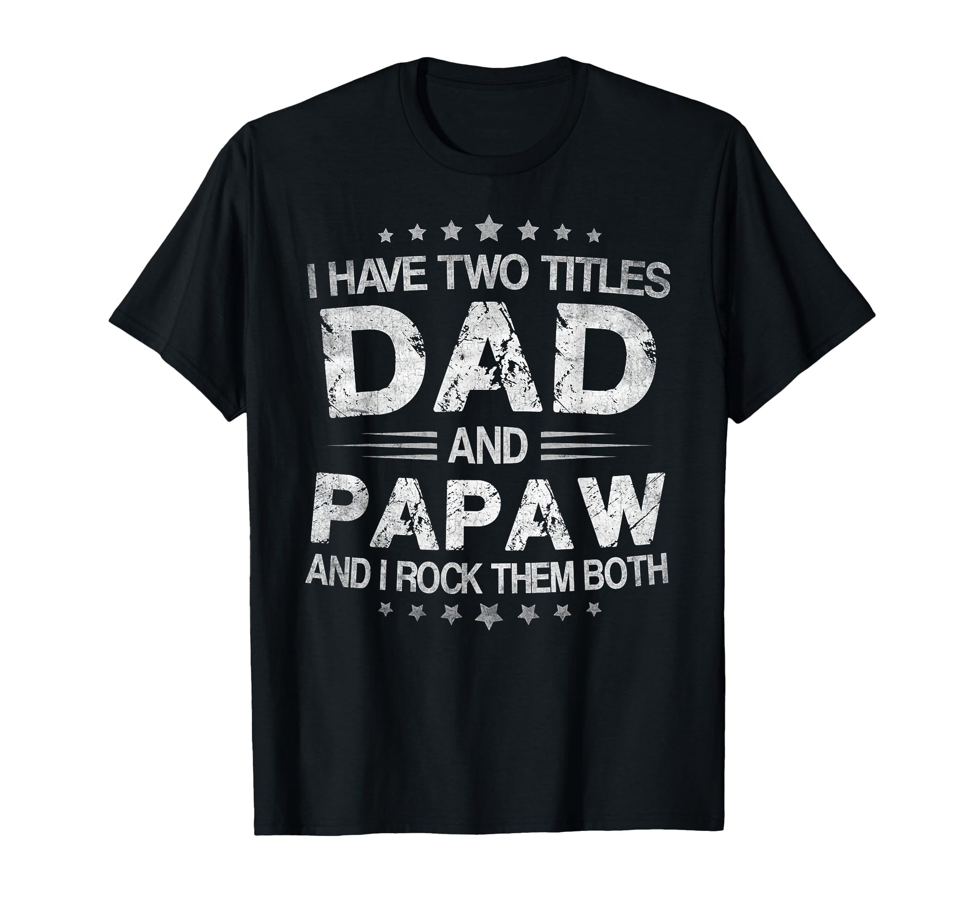 I Have Two Titles Dad And Papaw Funny T-Shirt - Trendy Graphic Men Women - T-Shirt, Sweatshirt, Hoodie
